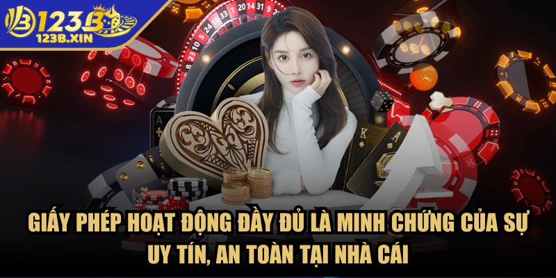 123B – Trang Chủ - 123b giay phep hoat dong Giấy phép hoạt động đầy đủ là minh chứng của sự uy tín, an toàn tại nhà cái