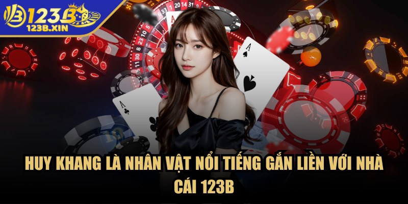 123B – Trang Chủ - 123b huy khang Huy Khang là nhân vật nổi tiếng gắn liền với nhà cái 123B