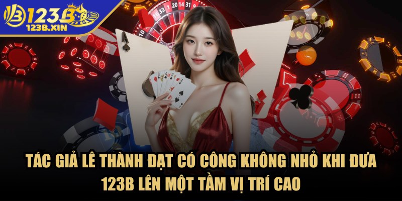 123B – Trang Chủ - 123b len tam vi tri cao Tác giả Huy Khang có công không nhỏ khi đưa 123B lên một tầm vị trí cao