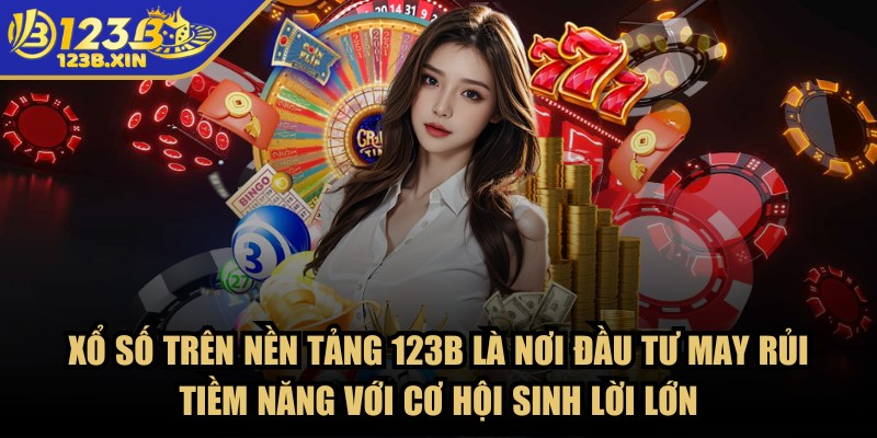 123B – Trang Chủ - 123b xo so sinh loi lon Xổ số trên nền tảng 123B là nơi đầu tư may rủi tiềm năng với cơ hội sinh lời lớn
